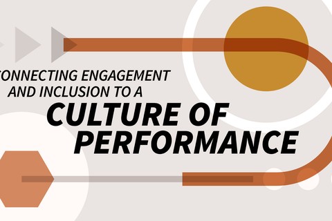 Connecting Engagement and Inclusion to a Culture of Performance