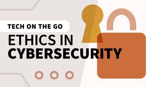 Tech on the Go: Ethics in Cybersecurity