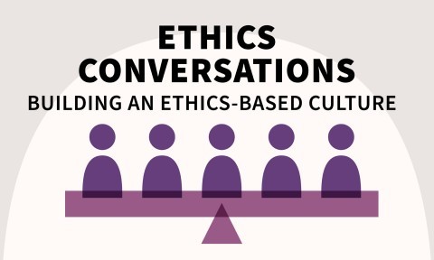 Ethics Conversations: Building an Ethics-Based Culture