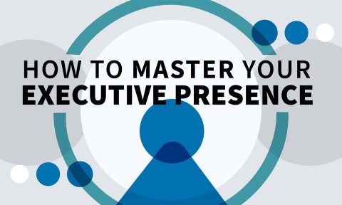 How to Master Your Executive Presence