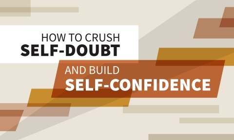 How to Crush Self-Doubt and Build Self-Confidence