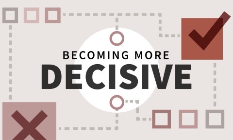 Becoming More Decisive
