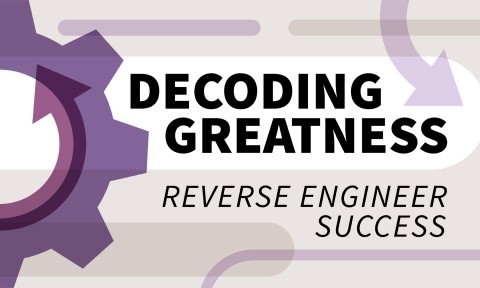 Decoding Greatness: Reverse Engineer Success (Book Bite)