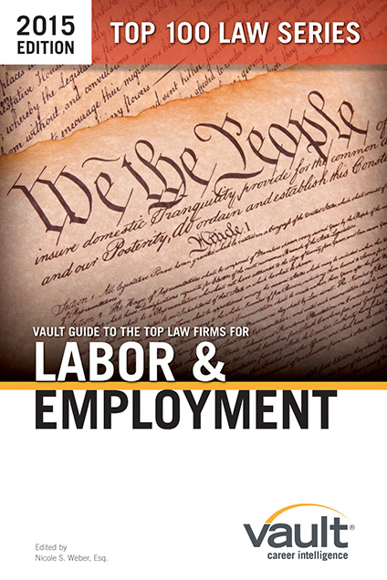 Vault Guide to the Top Law Firms for Labor and Employment, 2015 Edition