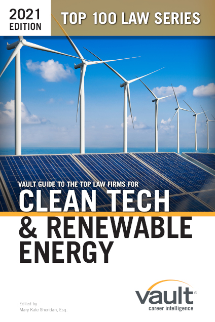 Vault Guide to the Top Law Firms for Clean Tech and Renewable Energy Law, 2021 Edition
