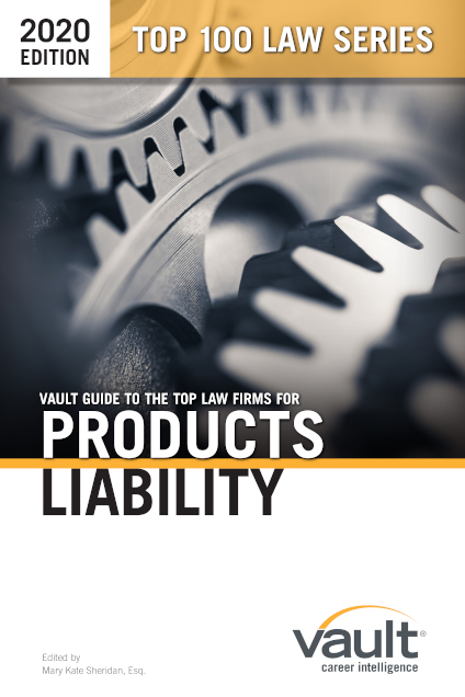 Vault Guide to the Top Law Firms for Products Liability, 2020 Edition