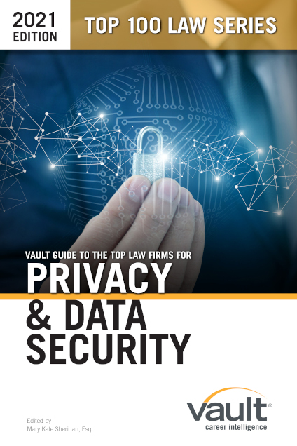 Vault Guide to the Top Law Firms for Privacy & Data Security, 2021 Edition