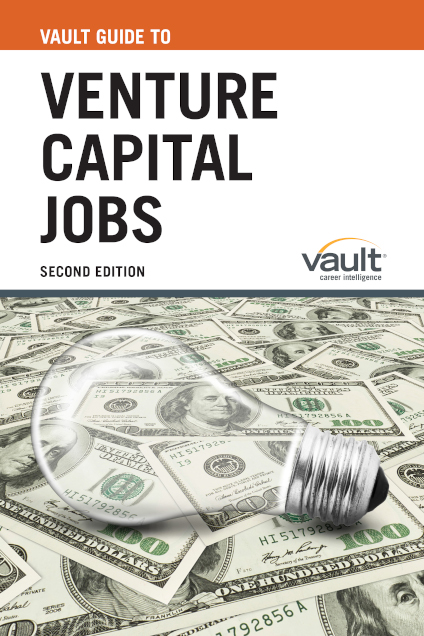 Vault Guide to Venture Capital Jobs, Second Edition