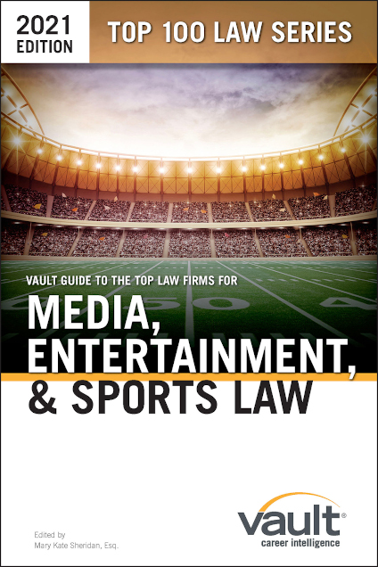 Vault Guide to the Top Law Firms for Media, Entertainment, & Sports Law, 2021 Edition