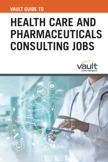 Vault Guide to Health Care and Pharmaceuticals Consulting Jobs