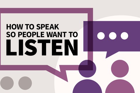 How to Speak So People Want to Listen