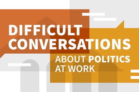 Difficult Conversations about Politics at Work