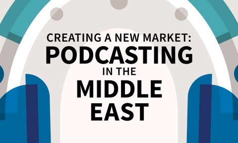 Creating a New Market: Podcasting in the Middle East