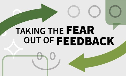 Taking the Fear out of Feedback