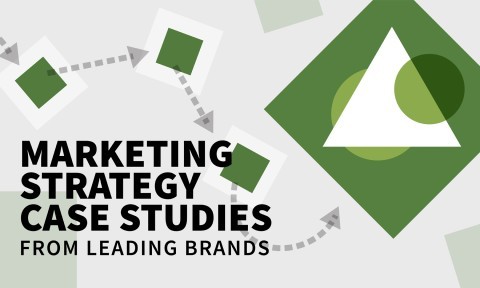 Marketing Strategy Case Studies from Leading Brands