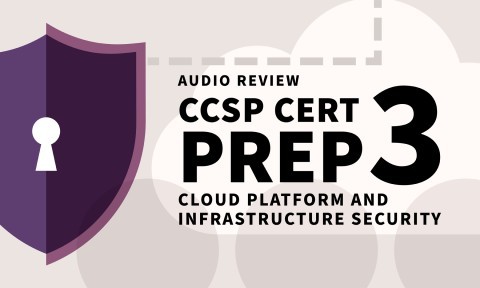 CCSP Cert Prep: 3 Cloud Platform and Infrastructure Security Audio Review