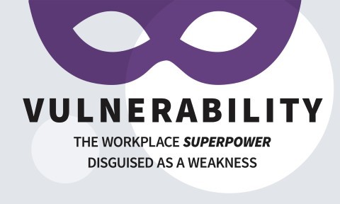 Vulnerability: The Workplace Superpower Disguised as a Weakness