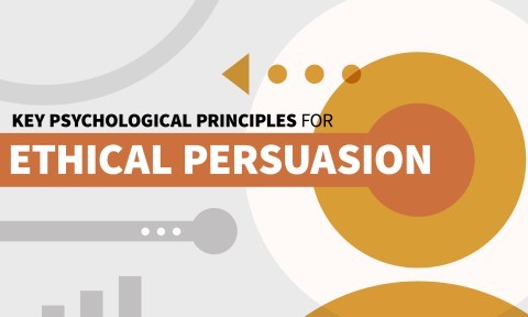 Key Psychological Principles for Ethical Persuasion