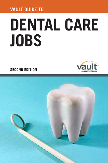 Vault Guide to Dental Care Jobs, Second Edition
