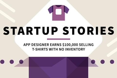 Startup Stories: Selling $100K of T-Shirts with No Inventory