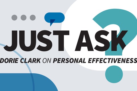 Just Ask: Dorie Clark on Personal Effectiveness