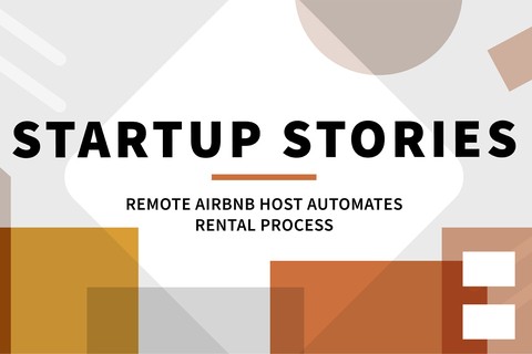 Startup Stories: Remote Airbnb Host Automates Rental Process
