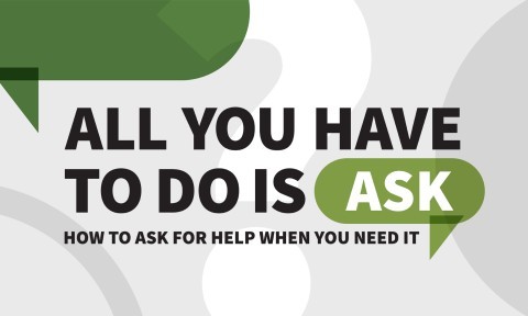 All You Have to Do Is Ask: How to Ask for Help When You Need It