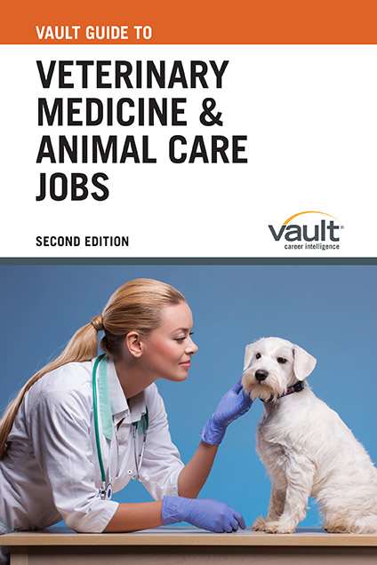 Vault Guide to Veterinary Medicine and Animal Care Jobs, Second Edition
