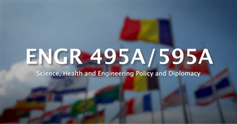 ENGR 495A / 595A Science, Health and Engineering Policy and Diplomacy