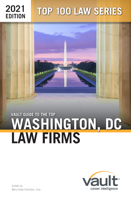 Vault Guide to the Top Washington, DC Law Firms, 2021 Edition