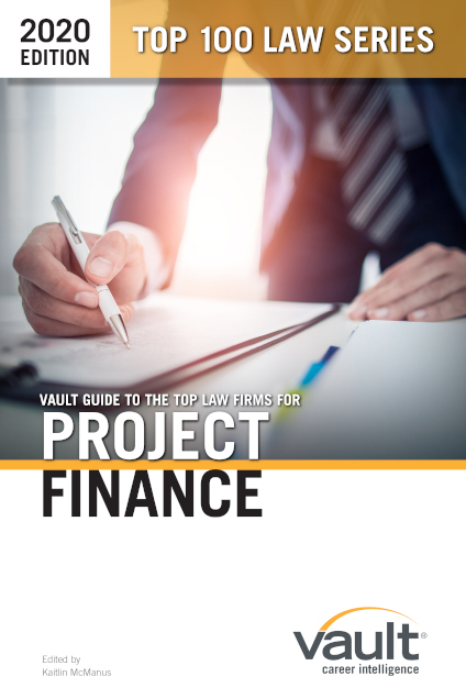 Vault Guide to the Top Law Firms for Project Finance, 2020 Edition