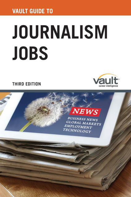 Vault Guide to Journalism Jobs, Third Edition