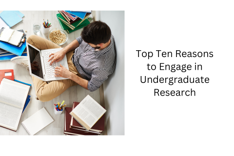Top Ten Reasons to Engage in Undergraduate Research