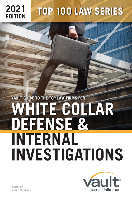 Vault Guide to the Top Law Firms for White Collar Defense and Internal Investigations, 2021 Edition