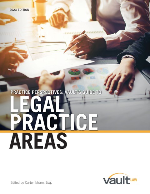 Practice Perspectives: Vault’s Guide to Legal Practice Areas, 2023 Edition