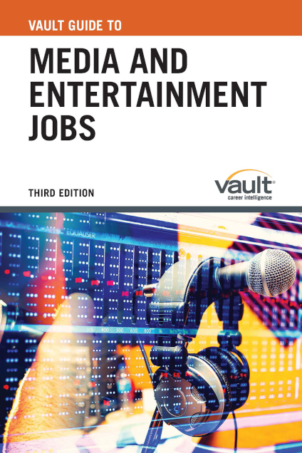 Vault Guide to Media and Entertainment Jobs, Third Edition