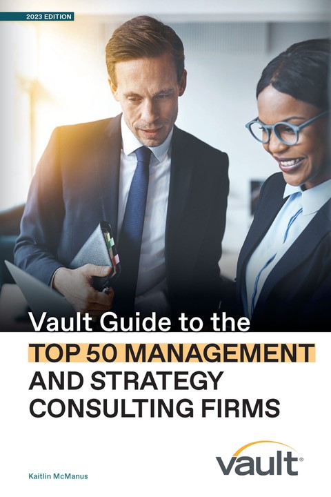 Vault Guide to the Top 50 Management and Strategy Consulting Firms, 2023 Edition