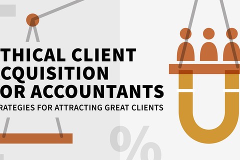 Ethical Client Acquisition for Accountants: Strategies for Attracting Great Clients
