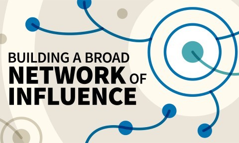 Building a Broad Network of Influence