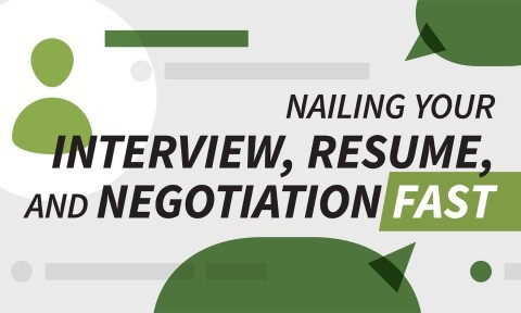 Nailing your Interview, Resume, and Negotiation FAST