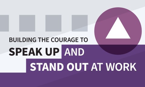 Building the Courage to Speak Up and Stand Out at Work
