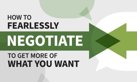 How to Fearlessly Negotiate to Get More of What You Want