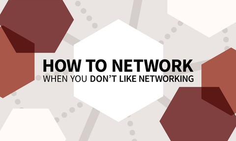 How to Network When You Don’t Like Networking