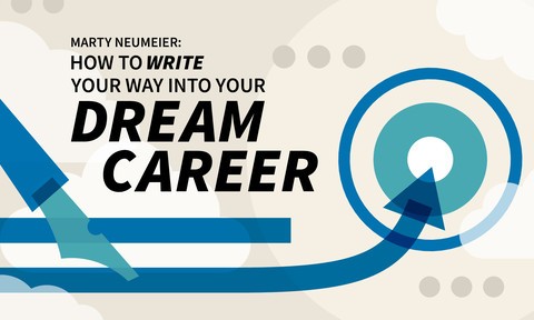 Marty Neumeier: How to Write Your Way into Your Dream Career