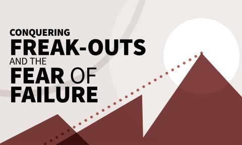 Conquering Freak-Outs and the Fear of Failure