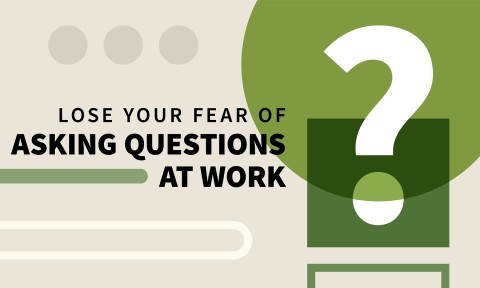 Lose Your Fear of Asking Questions at Work