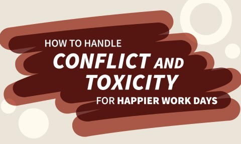 How to Handle Conflict and Toxicity for Happier Workdays