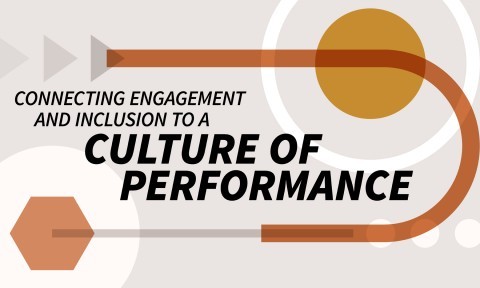 Connecting Engagement and Inclusion to a Culture of Performance