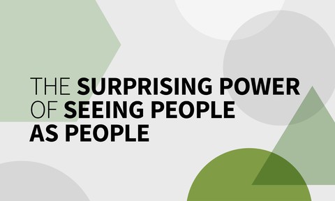 The Surprising Power of Seeing People as People