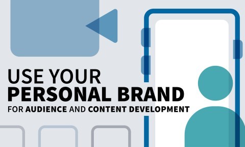 Use Your Personal Brand for Audience and Content Development